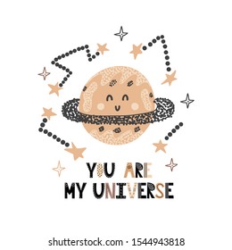 You are my universe card with a cute planet. Funny print in a cosmic style with hand drawn lettering. Constellations, stars. Vector illustration