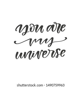 You are my universe hand drawn quote, isolated on white background. Handwritten motivational and inspirational phrase, vector banner, t-shirt design template