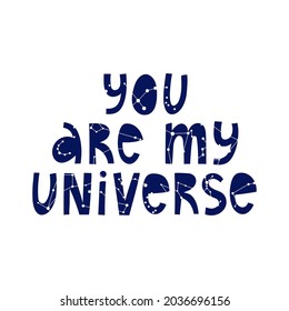 You are my universe hand drawn vector lettering phrase. Letters and constellations. Inspirational text design for print, banners, mugs, t-shirts, postcards, stickers.