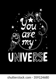You are my universe. Hand drawn typography poster. Suitable for valentine's day design,print,interior poster. White letters on blackboard. Vector illustration