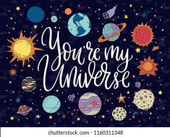 You are my Universe. Handdrawn lettering quote with galaxy illustrations.