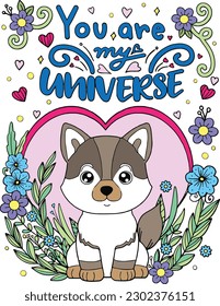 You are my Universe with heart and flower element. Hand drawn with inspirational words. Doodles art for Happy Valentine's day cards or greeting cards. Coloring book for adults and kids.