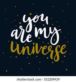 You are my universe. Inspirational quote. Hand drawn illustration with hand lettering.