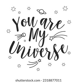 You are my universe, lettering and planet doodles. Calligraphic inscription, slogan, quote, phrase. Love card, message poster, typographic design