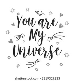 You are my universe, lettering and planet doodles. Calligraphic inscription, slogan, quote, phrase. Love card, message poster, typographic design