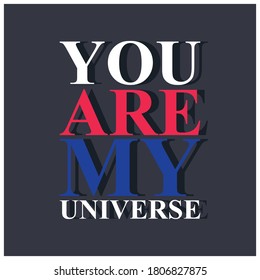 YOU ARE MY UNIVERSE. Life quote with modern background vector illustration