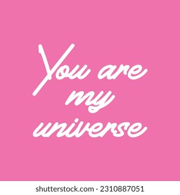 You are my universe love romantic space travel cosmos astronomy quote lettering. Calligraphy inspiration graphic design typography element. Hand written postcard. Cute simple vector sign.