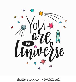 You are my universe love romantic space travel cosmos astronomy quote lettering. Calligraphy inspiration graphic design typography element. Hand written postcard. Cute simple vector sign.