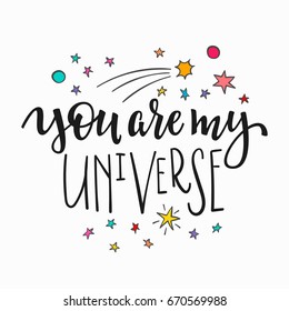 You are my universe love romantic space travel cosmos astronomy quote lettering. Calligraphy inspiration graphic design typography element. Hand written postcard. Cute simple vector sign.