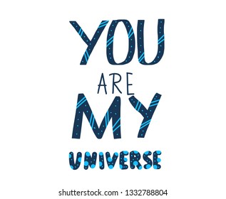 You are my universe quote isolated on white background. Poster template with handwritten lettering and space design elements. Inspirational banner with text. Vector conceptual illustration.