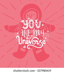 You Are My Universe - romantic vector typography. Lettering collection. Unique inspirational poster, design for t-shirt or bag.
