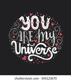 You Are My Universe - romantic vector typography. Lettering made by hand. Handdrawn illustration for postcard, save the date card, romantic housewarming poster.
