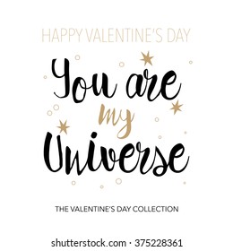 You Are My Universe - romantic vector typography.  Lettering made by hand. Hand drawn illustration for postcard, save the date card, romantic housewarming poster