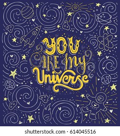 You Are My Universe - romantic vector typography. Lettering collection. Unique inspirational poster, design for t-shirt or bag.
