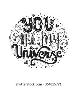 You Are My Universe - typographical poster. Vector art. Handdrawn lettering. Unique art for t-shirt, apparel design, notebook cover.
