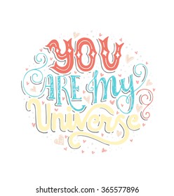 You Are My Universe - typographical poster. Vector art. Handdrawn lettering. Unique art for t-shirt, apparel design, notebook cover.
