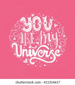 You Are My Universe - typographical poster. Vector art. Handdrawn lettering. Unique art for t-shirt, apparel design, notebook cover.
