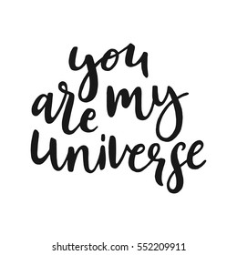 You Are My Universe - typographical poster. Hand drawn lettering. Unique vector art for t-shirt, apparel design, notebook cover.