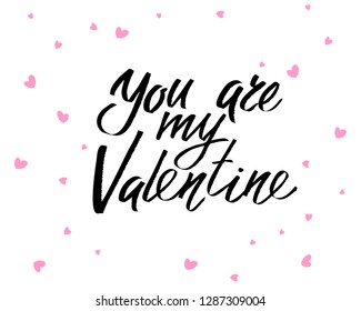 You are my Valentine, hand written lettering. Romantic love calligraphy card inscription Valentine day