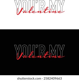 You are my valentine typography design, valentine typography , valentine typography t shirt , vector design, outline design.