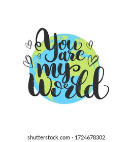 You are my world. Hand drawn motivation lettering. Romantic message.Saint Valentines greeting card
