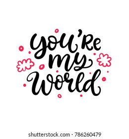 You Are My World. Hand Written Lettering, Isolated On White. Modern Calligraphy for Valentines Day Gift Tag, Photo Overlay, Wedding Invitation Card. Vector Typography poster in Vintage Retro Style.