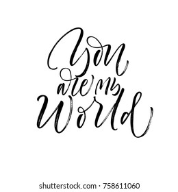 You are my world phrase. Romantic lettering. Ink illustration. Modern brush calligraphy. Isolated on white background.