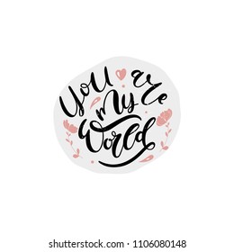 You are my world - vector typography. Handdrawn romantic lettering with graphic decor elements. Unique handdrawn style