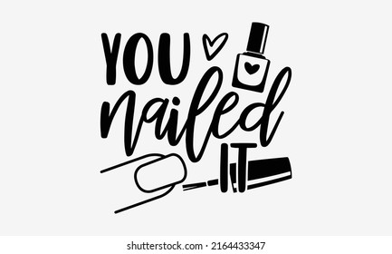 You nailed it - Nail Tech t shirt design, Hand drawn lettering phrase, Calligraphy graphic design, SVG Files for Cutting Cricut and Silhouette svg