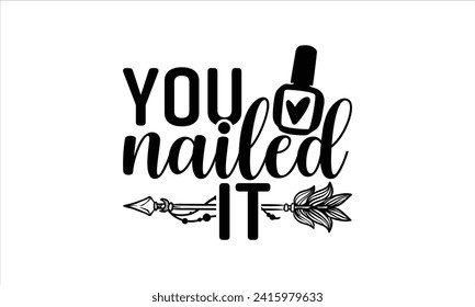 You nailed it - Nail Tech T-Shirt Design, Vector illustration with hand drawn lettering, Silhouette Cameo, Cricut, Modern calligraphy, Mugs, Notebooks, white background. svg