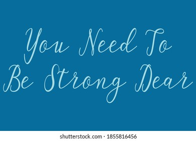 You Need To Be Strong Dear Calligraphy Cyan Color Text On Navy Blue Background