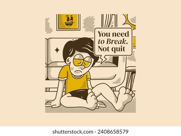 You need to break, Not quit. Vintage illustration of a sad boy