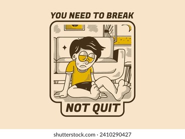 You need to break, Not quit. Vintage illustration of a sad boy