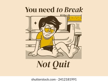 You need to break, Not quit. Vintage illustration of a sad boy