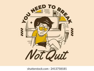 You need to break, Not quit. Vintage illustration of a sad boy