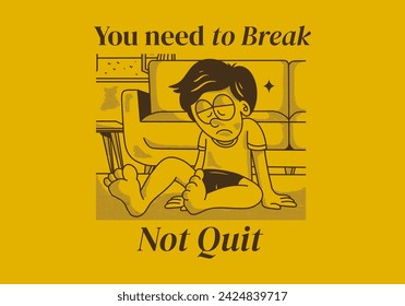 You need to break, Not quit. Vintage illustration of a sad boy