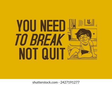 You need to break, Not quit. Vintage illustration of a sad boy