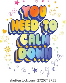 You Need To Calm Down Colorful Typography – Fun Quote Girls T-Shirt Design