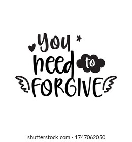 You need to forgive, vector hand drawn lettering poster. Cute typography design.
