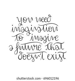 you need imagination to imagine a future that does not exist vector quote