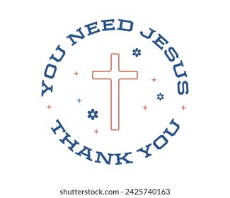 You need Jesus Christian saying phrase retro isolated cross typographic art on white background