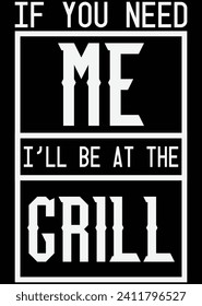 
If You Need Me I'll Be At The Grill eps cut file for cutting machine