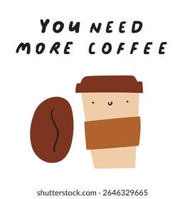 You need more coffee. Coffee bean and coffee cup. Funny characters. Flat vector illustration.