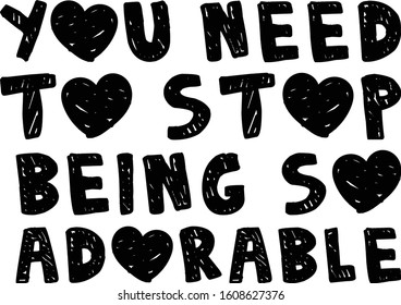You need to stop being so adorable, Romantic message.