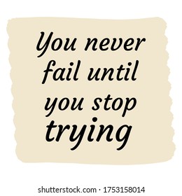 You never fail until you stop trying. Vector Quote