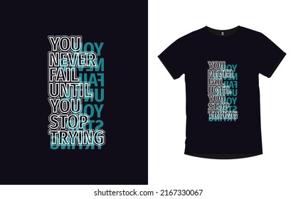 you never fail until you stop trying inspirational quotes typography modern t-shirt design