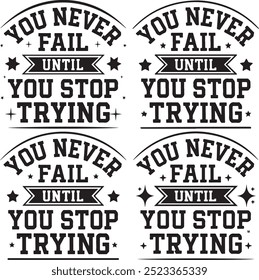 you never fail until you stop trying, motivational quote, vector t-shirt design