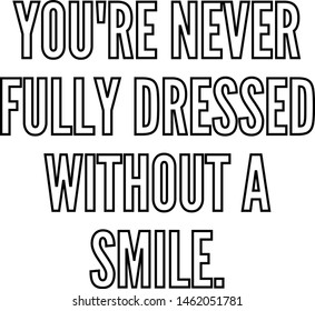 You re never fully dressed without a smile
