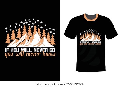 If you never go, you will never know. Camping T shirt design, vintage, typography