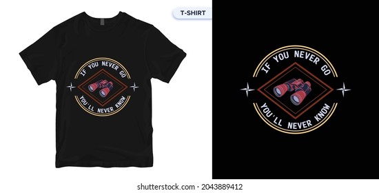 If You Never Go Youll Never Know T shirt Design. Travel t shirt, traveling vector, apparel, vintage, retro, carpenter t shirt design. Vector print, typography, poster. Global swatches.